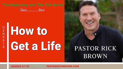 How to Get a Life • Genesis 2:7-25 • Pastor Rick Brown