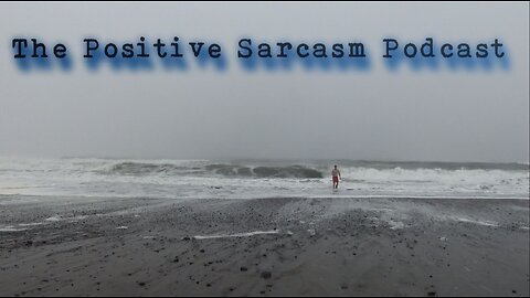 Positive Sarcasm Podcast: "New Format, I can't save the world"