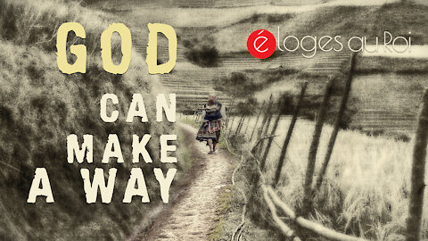 God Can Make A Way - Why does God let things turn out the way they did?
