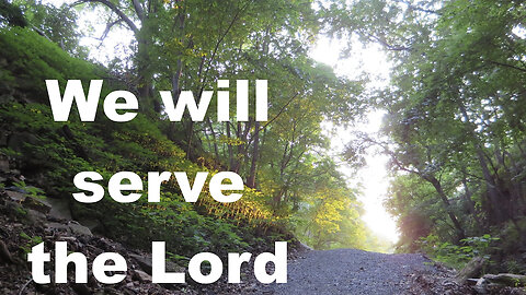 We Will Serve the Lord... Joshua 24:15