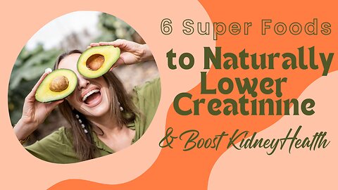 6 Superfoods to Naturally Lower Creatinine & Boost Kidney Health