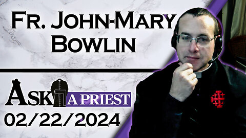 Ask A Priest Live with Fr. John-Mary Bowlin - 2/22/24