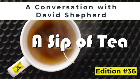 Sip of Tea #36 - A conversation with David Shephard