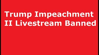 Trump Impeachment II Livestream Banned