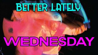 Better Lately - Wednesday