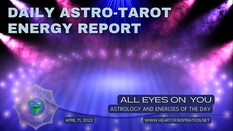 Weekday Energy Report Astrology and Tarot LIVE April 11 - ALL EYES ON YOU