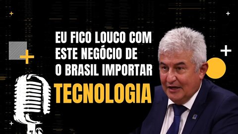 Marcos Pontes diz que fica louco com este negócio de o Brasil importar Tecnologia.