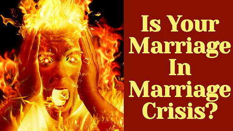 Are You In Marriage Crisis? 11 Scenarios That Say You Are! (ep. 224)