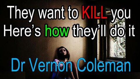 Dr Vernon Coleman - They Want To Kill You - (Here's How They'll Do It) - 4/14/24..