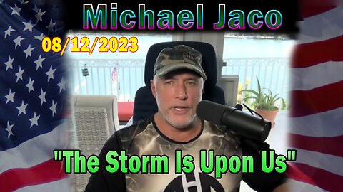 Michael Jaco HUGE Intel Aug 12: "The Storm Is Upon Us"