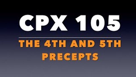 CPX 105: The 4th and 5th Precepts