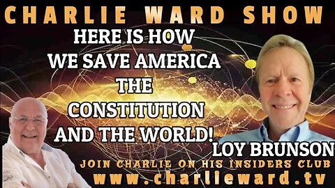 THIS IS HOW WE SAVE AMERICA, THE CONSTITUTION AND THE WORLD WITH LOY BRUNSON & CHARLIE WARD