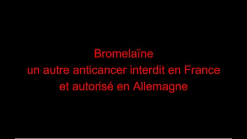 Bromelaïne - un autre anticancer interdit en France et autorisé en Allemagne