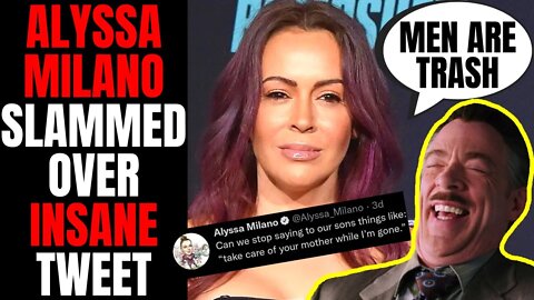 Alyssa Milano Gets DESTROYED After Insane Tweet | Woke Hollywood Star Is DELUSIONAL And Hates Men