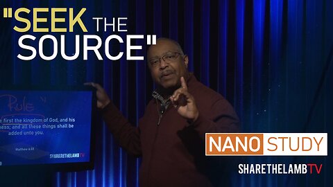 Seek The Source | Nano Study | Excerpt From: The Significance of Hope | Share The Lamb TV