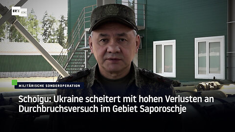 Schoigu: Ukraine scheitert mit hohen Verlusten an Durchbruchsversuch im Gebiet Saporoschje