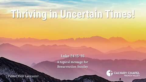 Thriving in Uncertain Times! Matthew 27:29-61 – Resurrection Sunday 2024