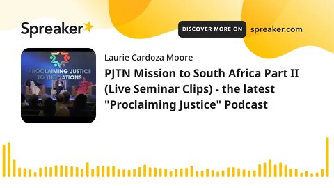PJTN Mission to South Africa Part II (Live Seminar Clips) - the latest "Proclaiming Justice" Podcast