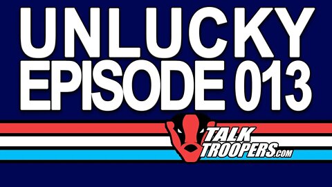 Talk Troopers UNlucky Eposide 13