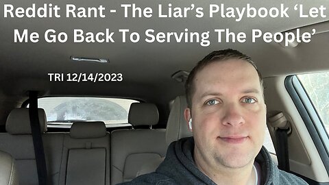 Reddit Rant - The Liar’s Playbook 101 - ‘Let Me Go Back To Serving The People