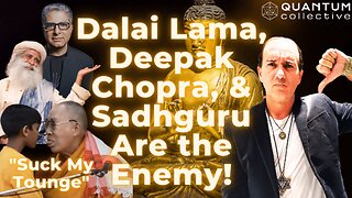 The Dalai Lama, Deepak Chopra, & Sadhguru Are the Enemy!