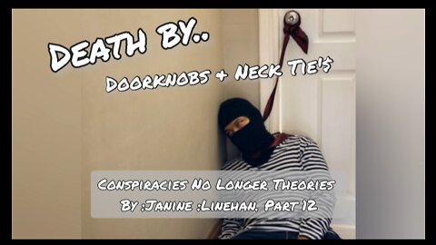 Conspiracies No Longer Theories By Janine Linehan Part 12 Death by Door knob and neck ties.