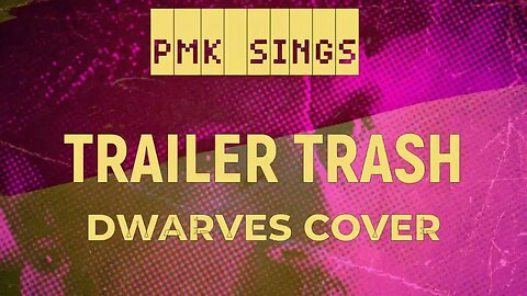 PMK Sings Trailer Trash by The Dwarves