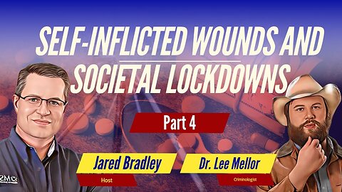 Dr. Lee Mellor - Self-Inflicted Wounds and Societal Lockdowns Part 4