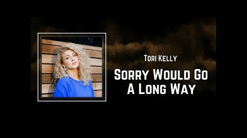 Tori Kelly - Sorry Would Go A Long Way (Lyrics)