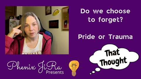 Choosing to Forget - Trauma or Pride