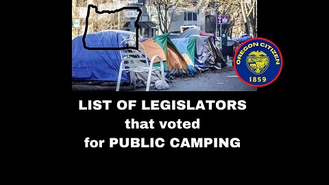 OREGON - Who Voted to allow homeless to CAMP ANYWHERE? Here is the LIST!