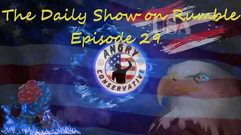 The Daily Show with the Angry Conservative - Episode 29