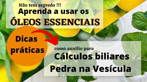 CÁLCULOS BILIARES E PEDRA NA VESÍCULA . DICAS PRÁTICAS DE COMO USAR OS ÓLEOS ESSENCIAIS PARA AUXÍLIO