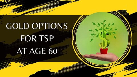 Gold Options for TSP at Age 60