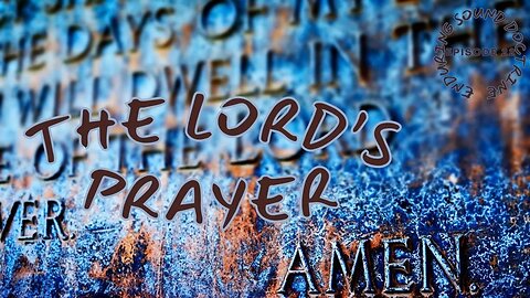 The Lord's Prayer - Enduring Sound Doctrine - Episode 22
