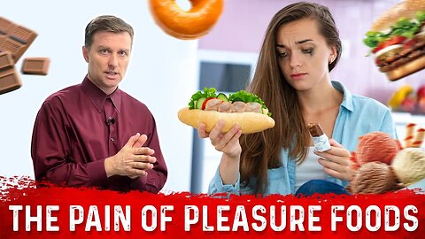 The Pain Of Pleasure Foods – Dr. Berg