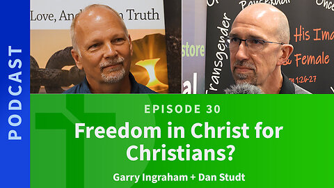 30: Freedom in Christ for Christians? | Dan Studt & Garry Ingraham