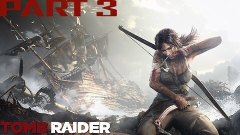 Tomb Raider | PART 3 | LET'S PLAY | PC