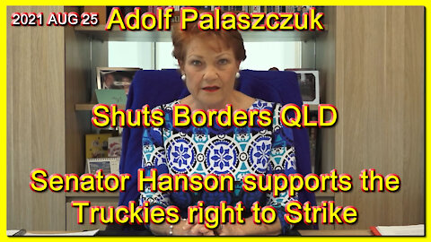 2021 AUG 25 Adolf Palaszczuk Shuts Borders QLD Senator Hanson supports the Truckies right to Strike