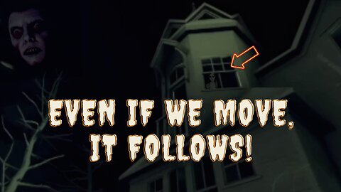 EVEN IF WE MOVE, IT FOLLOWS