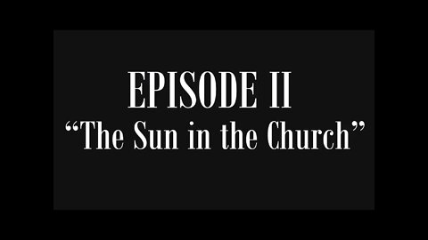 EwarAnon Lost History of Flat Earth Volume 2 “The Two Books of Mankind and the Quest for the Keys” Episode 2 “The Sun in the Church”