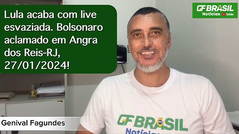 Lula acaba com live esvaziada. Bolsonaro aclamado em Angra dos Reis-RJ, 27/01/2024!