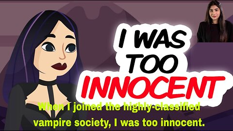 When I joined the highly-classified vampire society, I was too innocent.