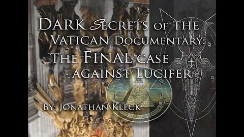 Dark Secrets of the Vatican- The FINAL Case Against Lucifer by: Jonathan Kleck (Mirrored)