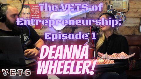 The VETS of Entrepreneurship: Deanna Wheeler (Episode 1)