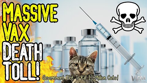 EVIL: MASSIVE VAX DEATH TOLL! - Government Wanted To KILL 11 MILLION CATS To Stop Fake Virus!