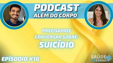 Prevenção do Suicídio: Ações de Saúde Física e Mental 💛 POCAST🎙ALÉM DO CORPO #18