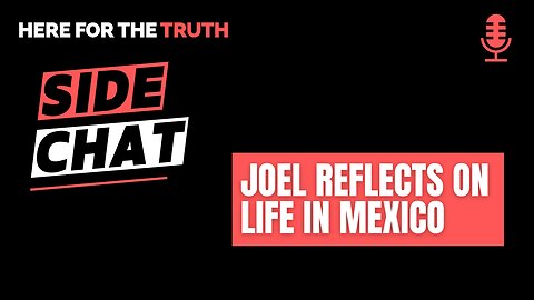 Side Chat #13 - Joel Reflects on Life in Mexico