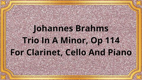 Johannes Brahms Trio In A Minor, Op 114 For Clarinet, Cello And Piano