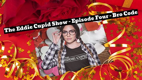 The Eddie Cupid Show - Episode Four - Bro Code